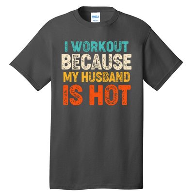 Funny I Workout Because My Husband Is Hot Tall T-Shirt