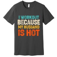 Funny I Workout Because My Husband Is Hot Premium T-Shirt