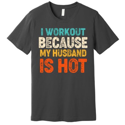 Funny I Workout Because My Husband Is Hot Premium T-Shirt