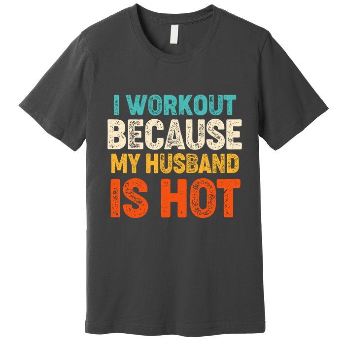 Funny I Workout Because My Husband Is Hot Premium T-Shirt