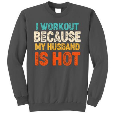 Funny I Workout Because My Husband Is Hot Tall Sweatshirt