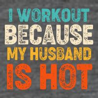 Funny I Workout Because My Husband Is Hot Baby Bodysuit