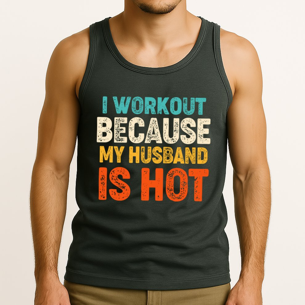 Funny I Workout Because My Husband Is Hot Tank Top