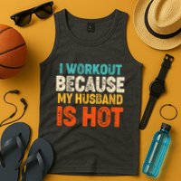 Funny I Workout Because My Husband Is Hot Tank Top