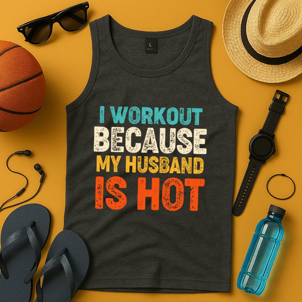 Funny I Workout Because My Husband Is Hot Tank Top