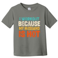 Funny I Workout Because My Husband Is Hot Toddler T-Shirt