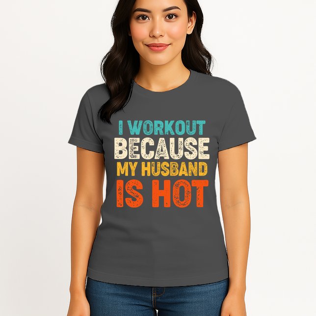Funny I Workout Because My Husband Is Hot Womens T-Shirt