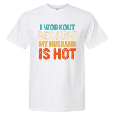 Funny I Workout Because My Husband Is Hot Garment-Dyed Heavyweight T-Shirt