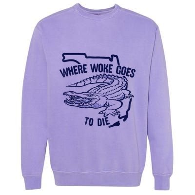 Florida Is Where Woke Goes To Die DeSantis Florida Funny Garment-Dyed Sweatshirt