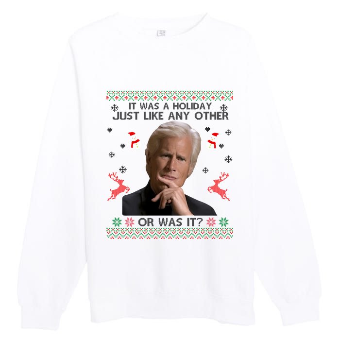 Funny It Was A Holiday Just Like Any Other Or Was It Sweat Premium Crewneck Sweatshirt