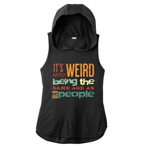 Funny ItS Weird Being The Same Age As Old People Sarcastic Ladies PosiCharge Tri-Blend Wicking Draft Hoodie Tank