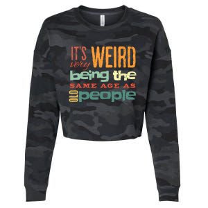 Funny ItS Weird Being The Same Age As Old People Sarcastic Cropped Pullover Crew