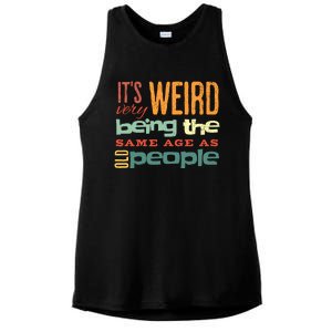 Funny ItS Weird Being The Same Age As Old People Sarcastic Ladies PosiCharge Tri-Blend Wicking Tank