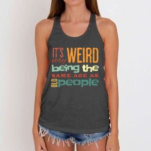 Funny ItS Weird Being The Same Age As Old People Sarcastic Women's Knotted Racerback Tank