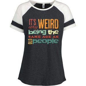 Funny ItS Weird Being The Same Age As Old People Sarcastic Enza Ladies Jersey Colorblock Tee