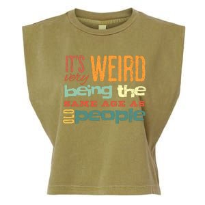 Funny ItS Weird Being The Same Age As Old People Sarcastic Garment-Dyed Women's Muscle Tee