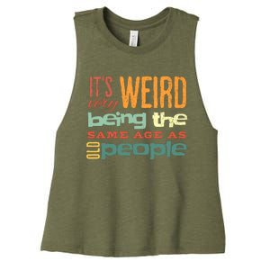 Funny ItS Weird Being The Same Age As Old People Sarcastic Women's Racerback Cropped Tank