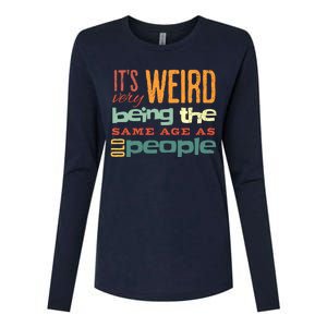 Funny ItS Weird Being The Same Age As Old People Sarcastic Womens Cotton Relaxed Long Sleeve T-Shirt