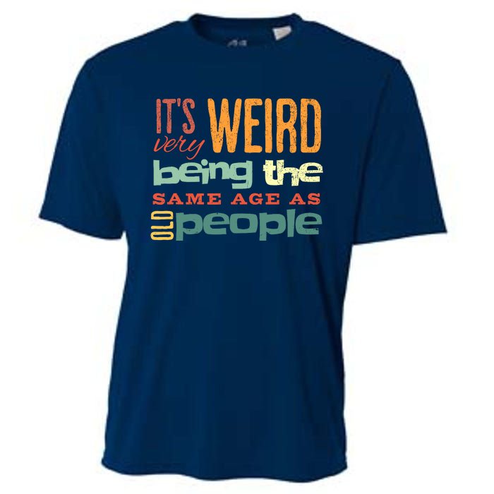 Funny ItS Weird Being The Same Age As Old People Sarcastic Cooling Performance Crew T-Shirt