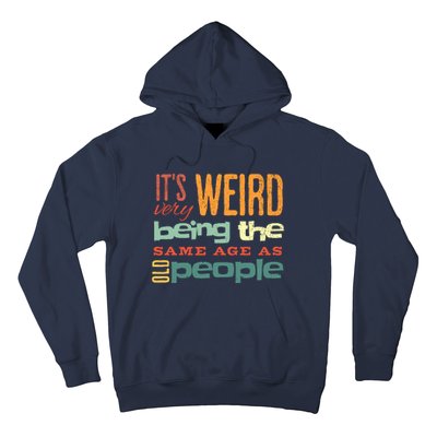 Funny ItS Weird Being The Same Age As Old People Sarcastic Hoodie