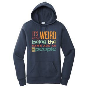 Funny ItS Weird Being The Same Age As Old People Sarcastic Women's Pullover Hoodie