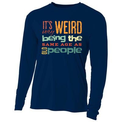 Funny ItS Weird Being The Same Age As Old People Sarcastic Cooling Performance Long Sleeve Crew