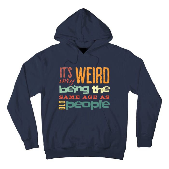 Funny ItS Weird Being The Same Age As Old People Sarcastic Tall Hoodie