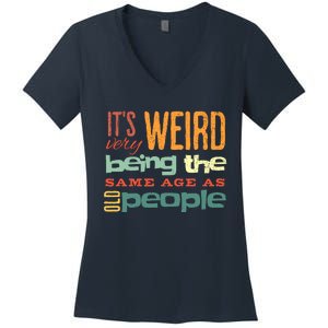 Funny ItS Weird Being The Same Age As Old People Sarcastic Women's V-Neck T-Shirt