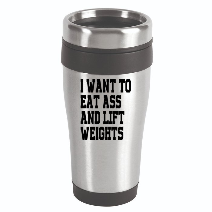 Funny I Want To Eat Ass And Lift Weights 16oz Travel Tumbler