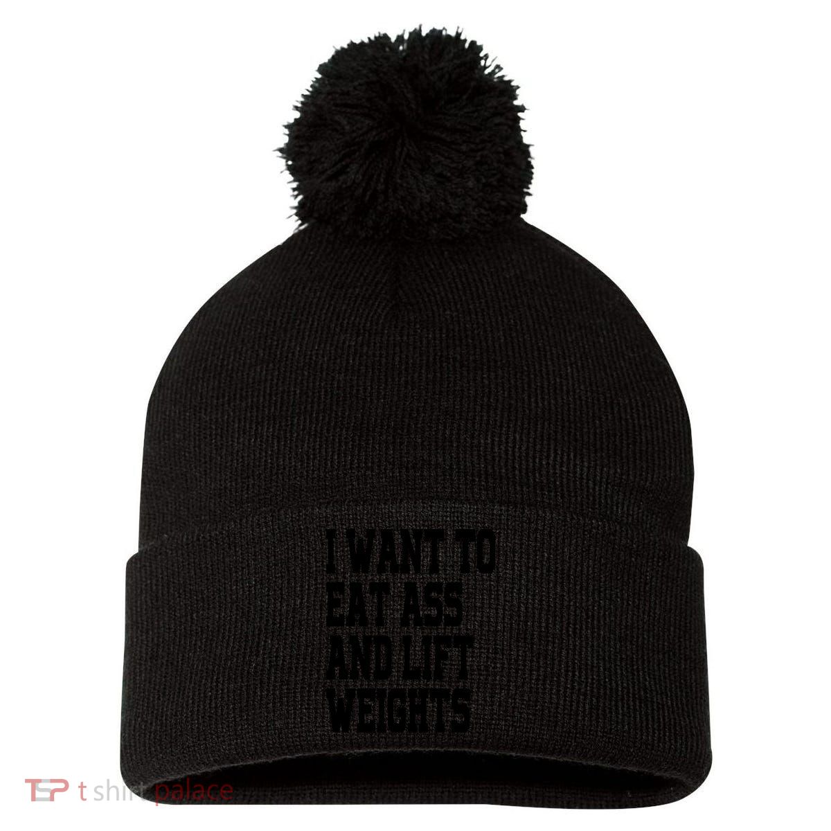 Funny I Want To Eat Ass And Lift Weights Pom Pom 12in Knit Beanie
