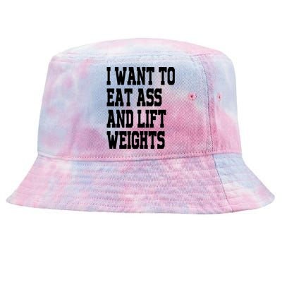 Funny I Want To Eat Ass And Lift Weights Tie-Dyed Bucket Hat