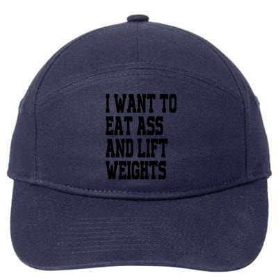 Funny I Want To Eat Ass And Lift Weights 7-Panel Snapback Hat