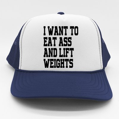 Funny I Want To Eat Ass And Lift Weights Trucker Hat