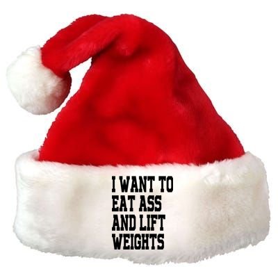 Funny I Want To Eat Ass And Lift Weights Premium Christmas Santa Hat