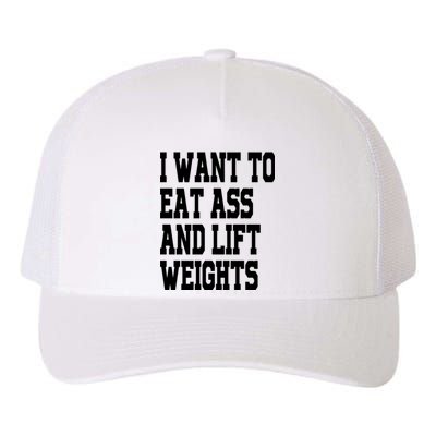 Funny I Want To Eat Ass And Lift Weights Yupoong Adult 5-Panel Trucker Hat