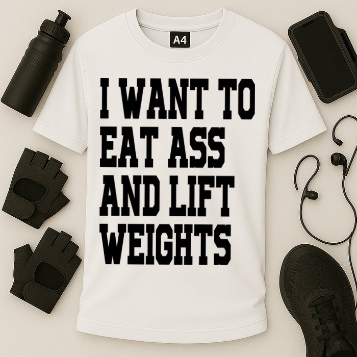 Funny I Want To Eat Ass And Lift Weights Cooling Performance Crew T-Shirt