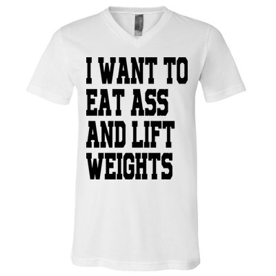 Funny I Want To Eat Ass And Lift Weights V-Neck T-Shirt
