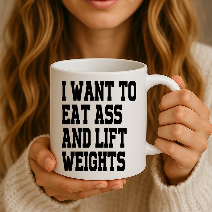 Funny I Want To Eat Ass And Lift Weights Mug