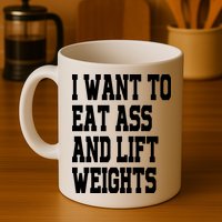 Funny I Want To Eat Ass And Lift Weights Mug