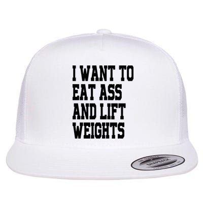 Funny I Want To Eat Ass And Lift Weights Flatbill Hat