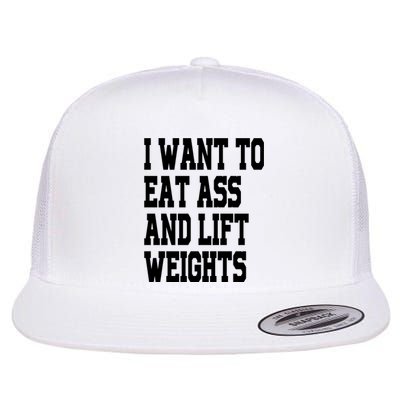 Funny I Want To Eat Ass And Lift Weights Flat Bill Trucker Hat