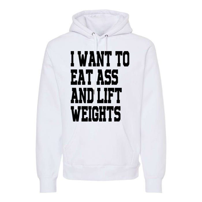 Funny I Want To Eat Ass And Lift Weights Premium Hoodie