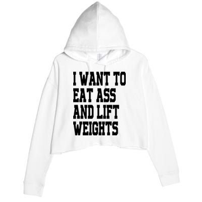 Funny I Want To Eat Ass And Lift Weights Crop Fleece Hoodie