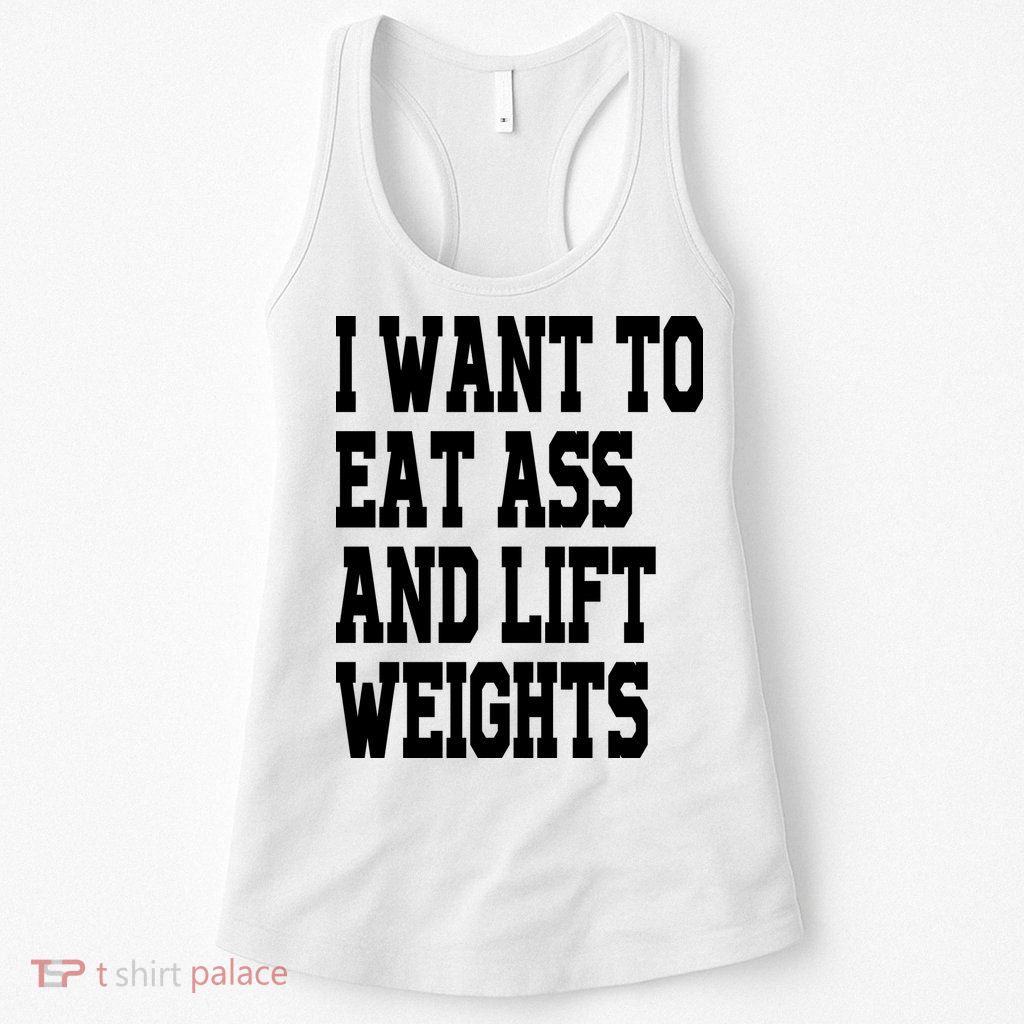 Funny I Want To Eat Ass And Lift Weights Womens Tank Top