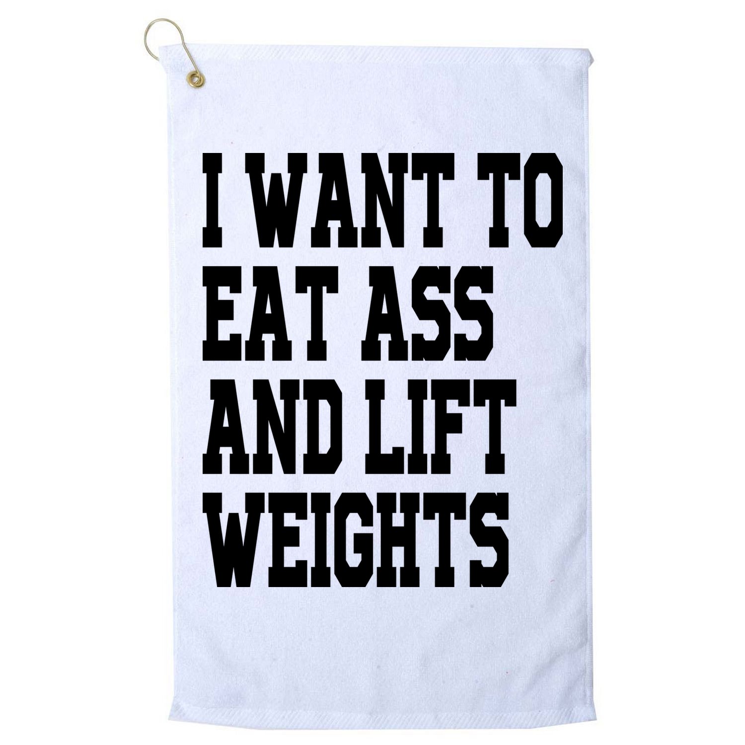 Funny I Want To Eat Ass And Lift Weights Golf Towel