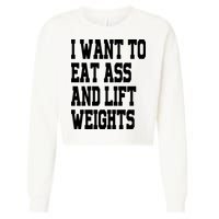 Funny I Want To Eat Ass And Lift Weights Cropped Pullover Crew