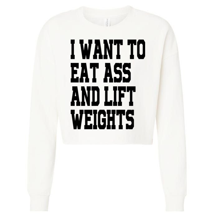 Funny I Want To Eat Ass And Lift Weights Cropped Pullover Crew