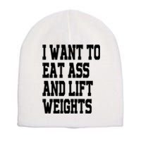 Funny I Want To Eat Ass And Lift Weights Short Acrylic Beanie