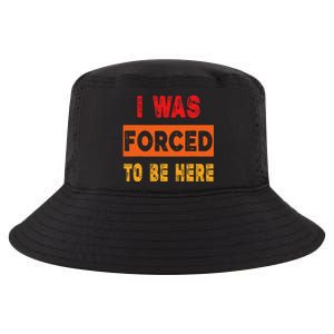 Funny I Was Forced To Be Here Sarcasm Gift Cool Comfort Performance Bucket Hat