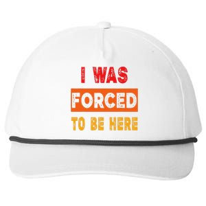 Funny I Was Forced To Be Here Sarcasm Gift Snapback Five-Panel Rope Hat